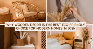 🌿 Why Wooden Décor Is the Best Eco-Friendly Choice for Modern Homes in 2026