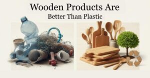 Wooden Products vs Plastic: Why Indian Homes Are Moving Back to Natural Living in 2026
